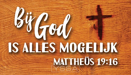 Bij God is alles mogelijk. Mattheus 19:6